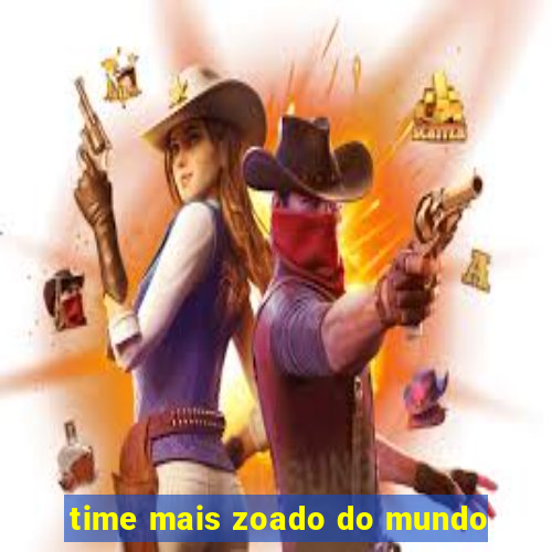 time mais zoado do mundo